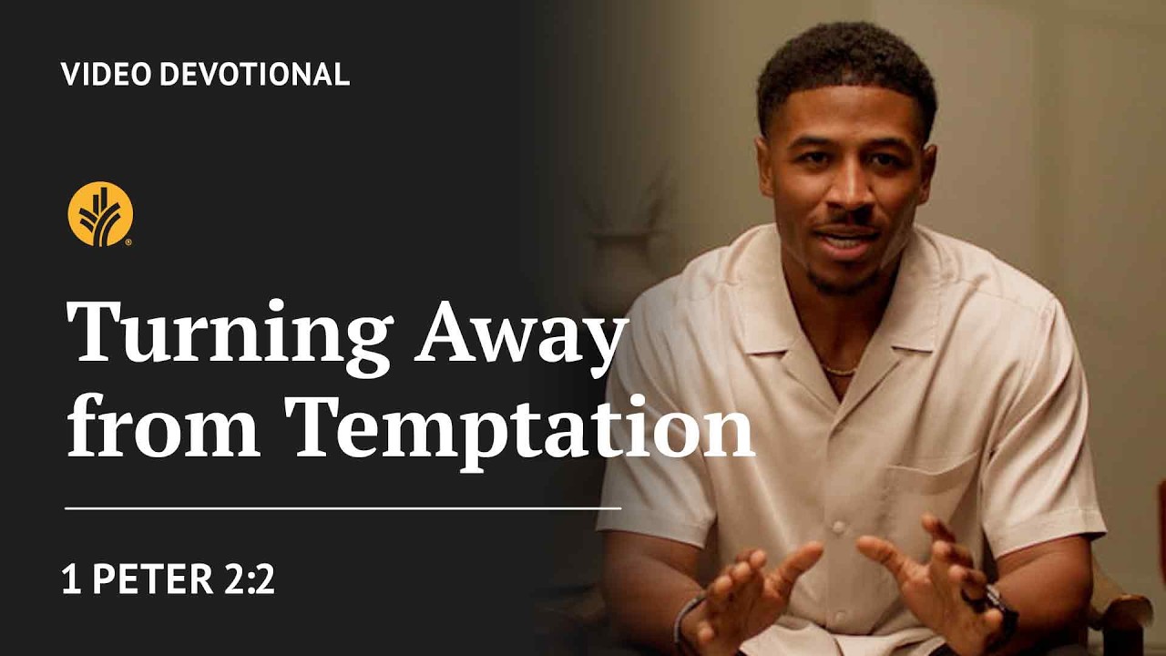 Turning Away from Temptation | 1 Peter 2:2 | Our Daily Bread Video Devotional