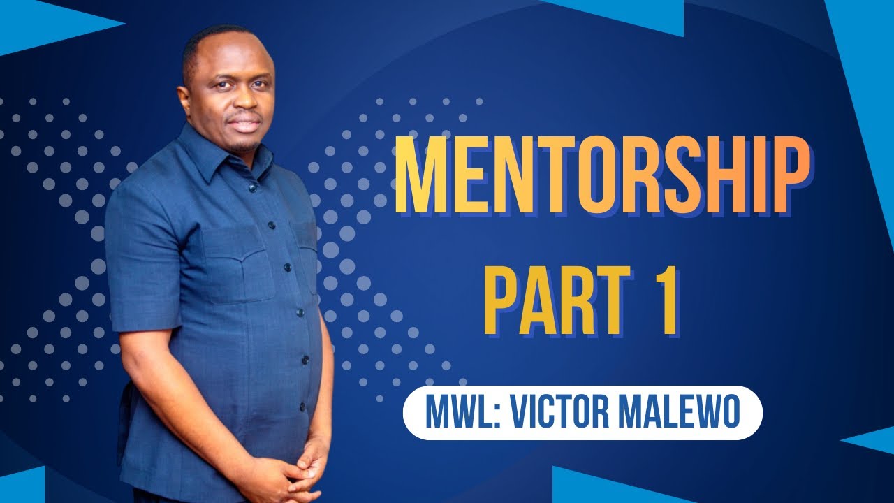 Mentorship part 1 _ Mwl Victor Malewo