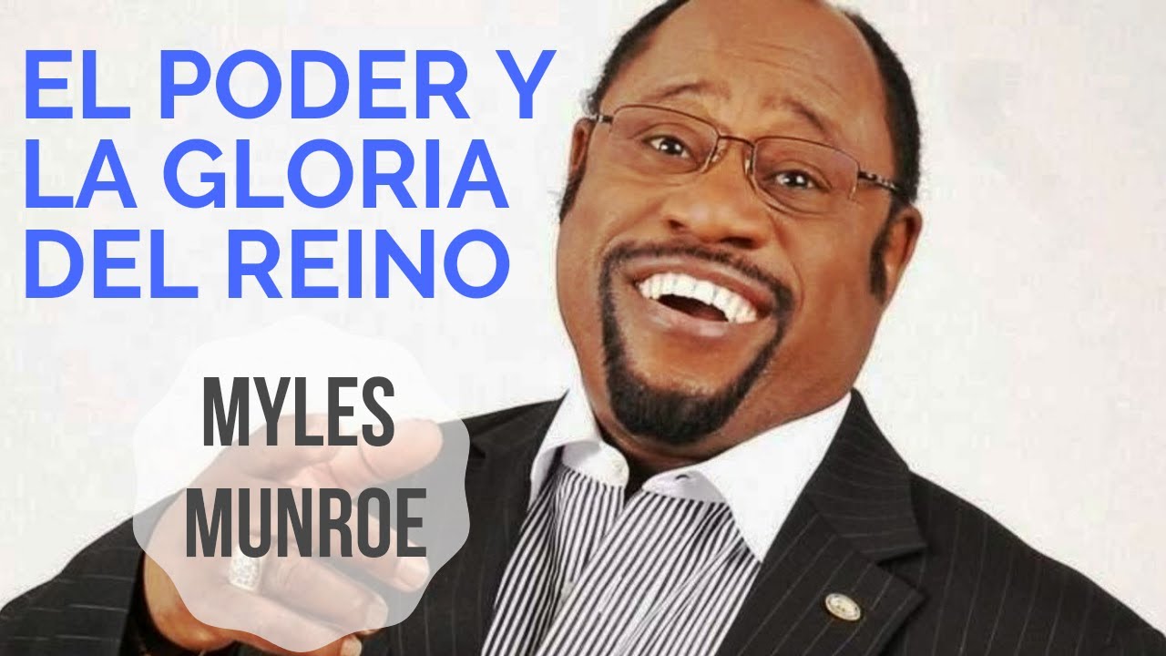 Myles Munroe │ El Poder y la Gloria del Reino de Dios │ Sesión 1 Congr. Gloria y Gobierno