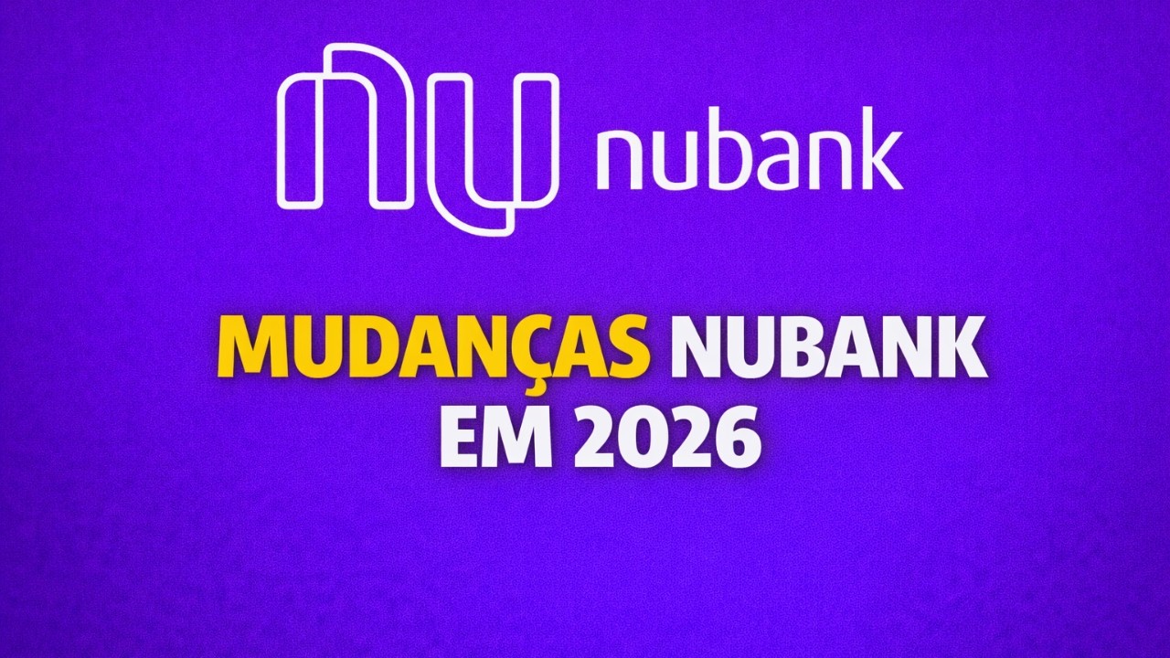 NUBANK TEM NOVAS MUDAN&Ccedil;AS A PARTIR DE 2026 &ndash; COMUNICADO IMPORTANTE PARA QUEM POSSUI CONTA