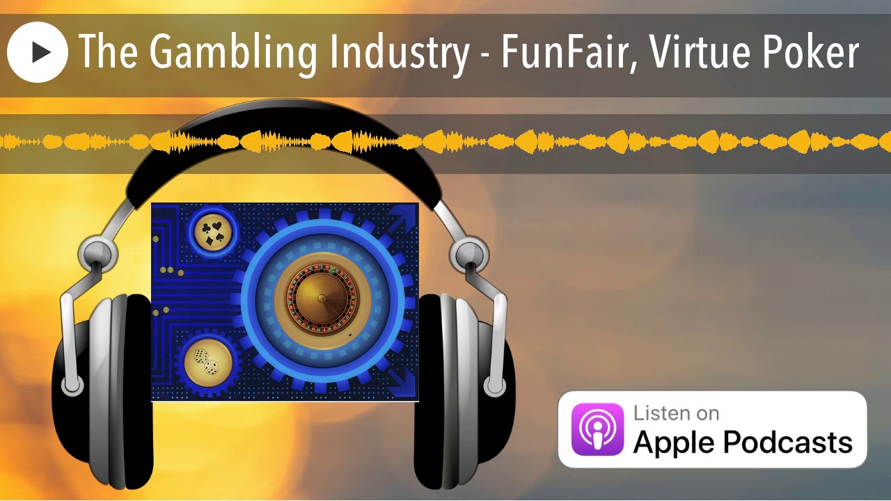 The Gambling Industry - FunFair, Virtue Poker