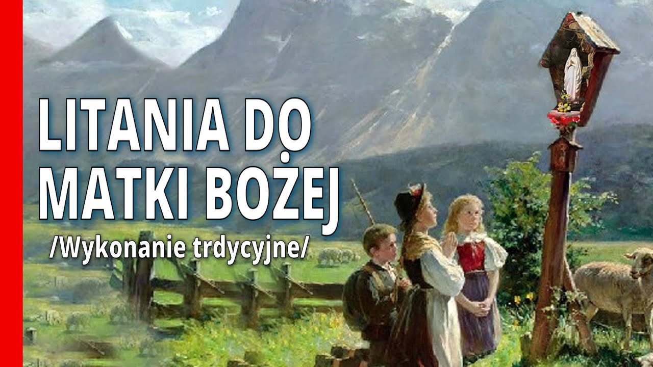 Litania do Matki Bożej /Wykonanie tradycyjne/. Pozdrawiajmy Królową Polski i świata całego,