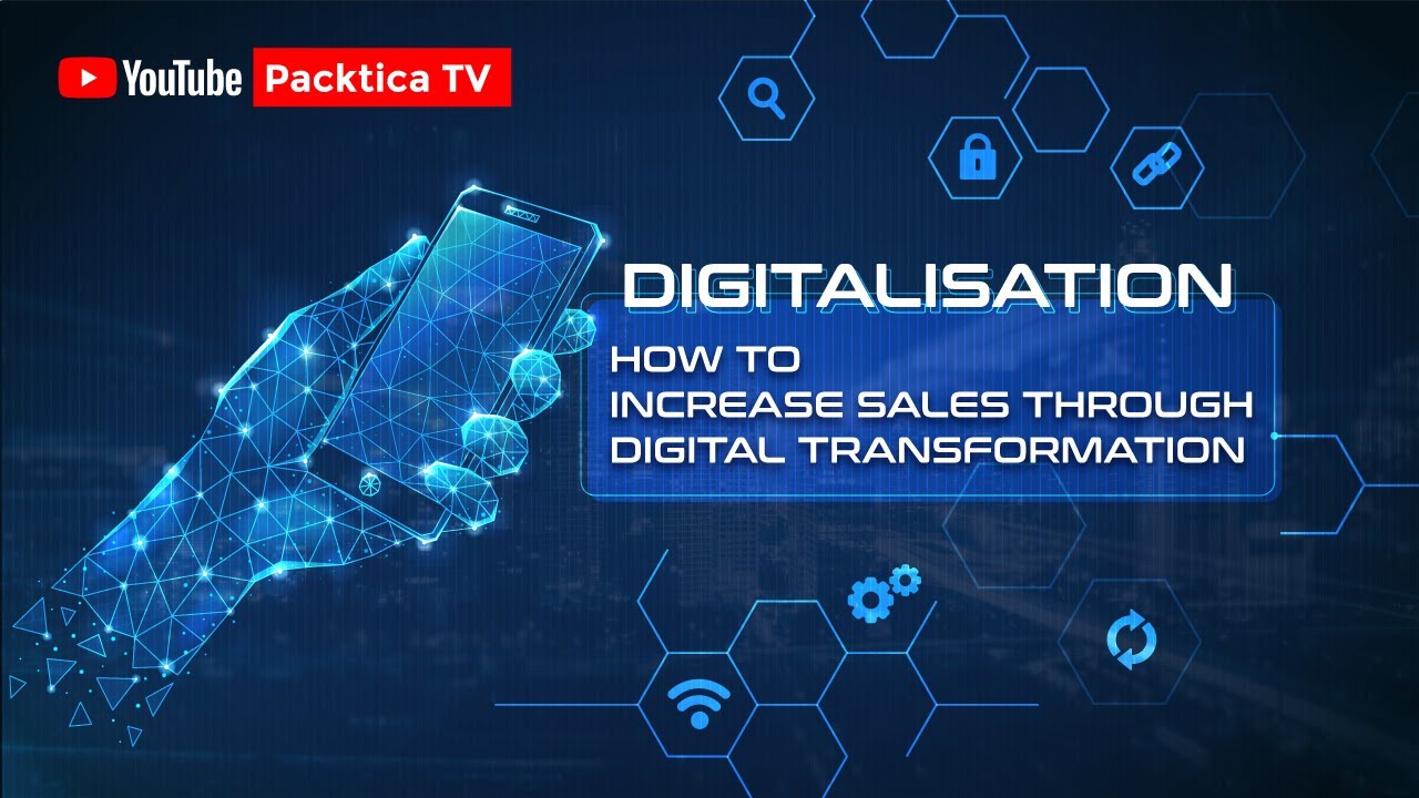 [DIGITALISATION] HOW TO INCREASE SALES THROUGH DIGITAL TRANSFORMATION | PACKTICA