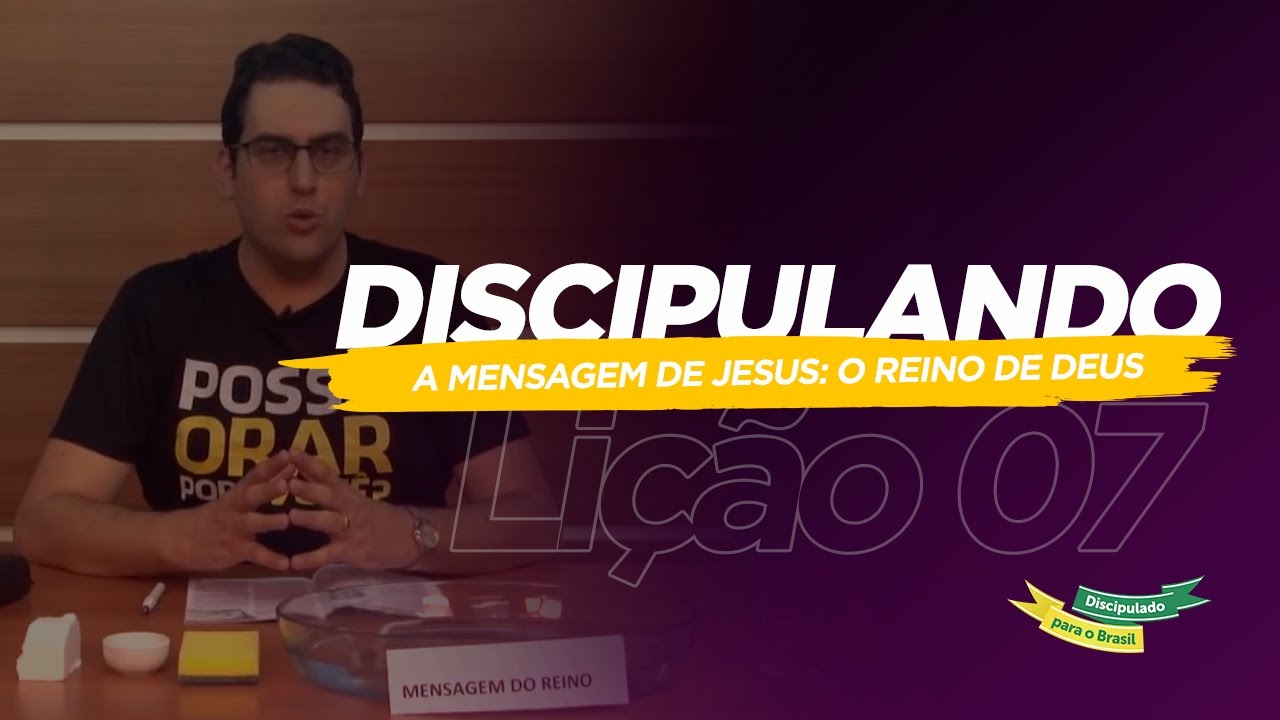 DISCIPULADO PARA O BRASIL | Lição 07 - A mensagem de Jesus: o Reino de Deus