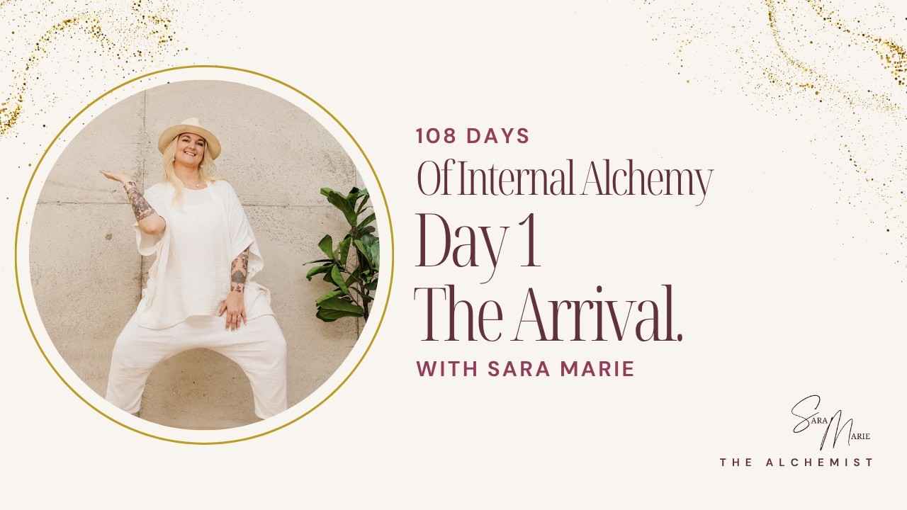 Day 1: Arriving | 108 Days of Internal Alchemy with Sara Marie