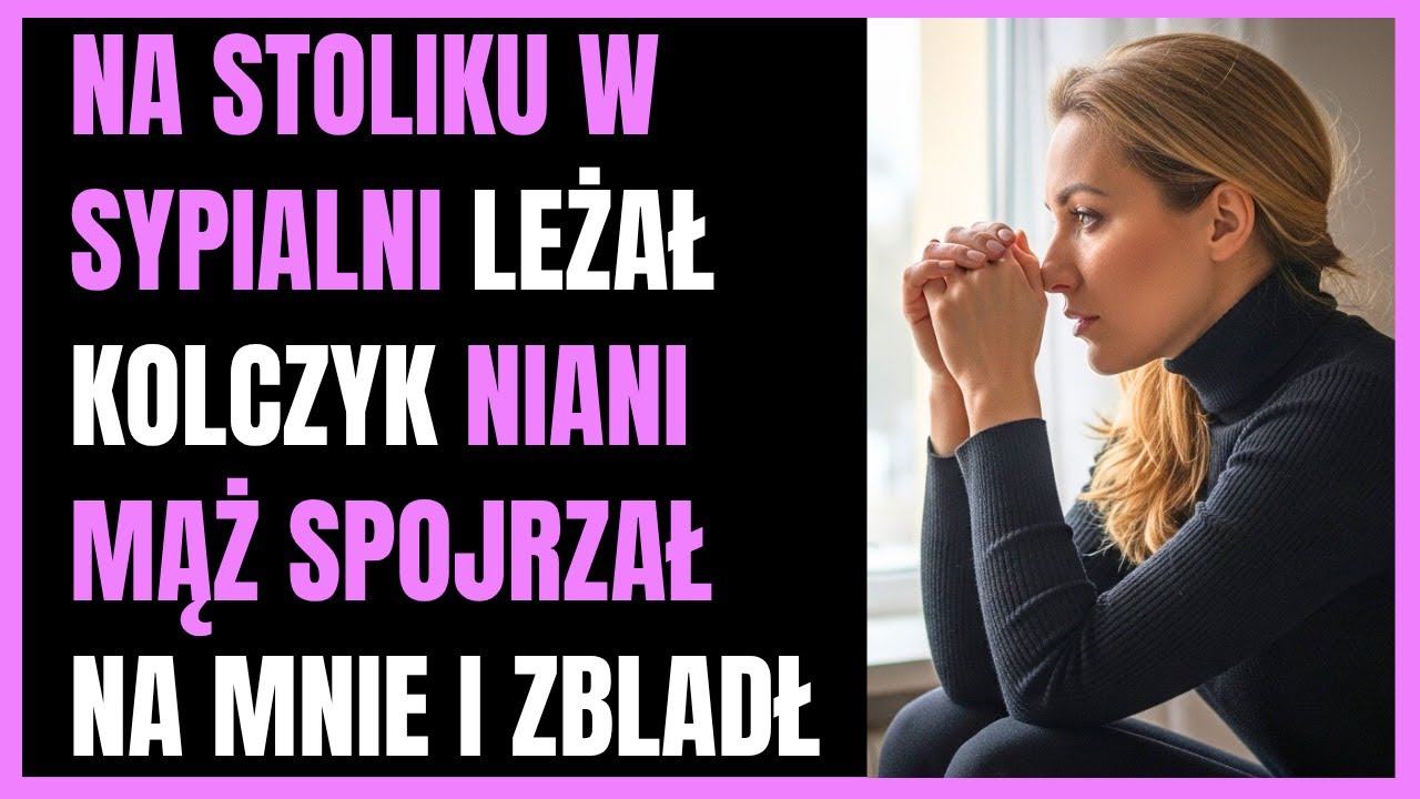 Na stoliku w sypialni leżał kolczyk niani &mdash; mąż spojrzał na mnie i zbladł.