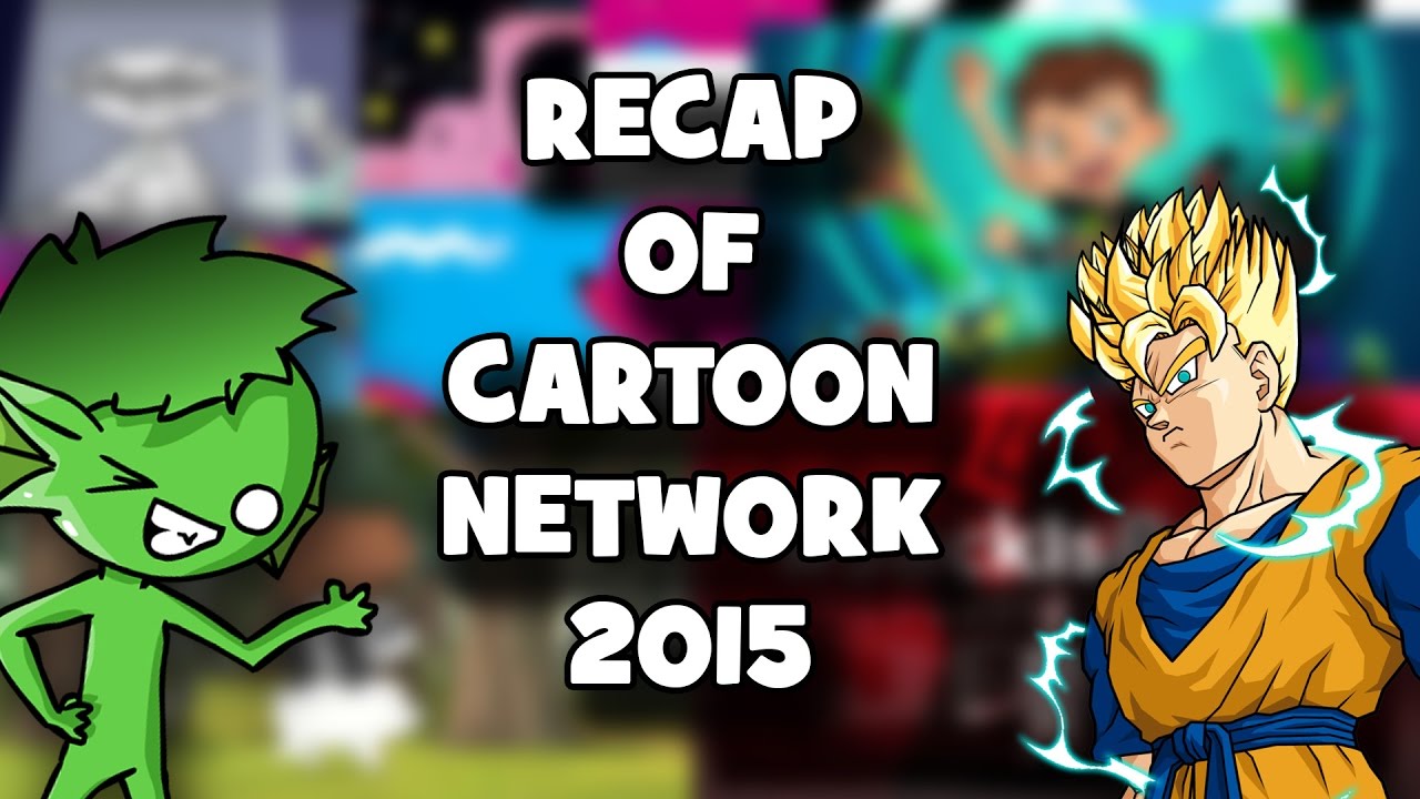Recap of Cartoon Network 2015 with FutureGohanSSJ2