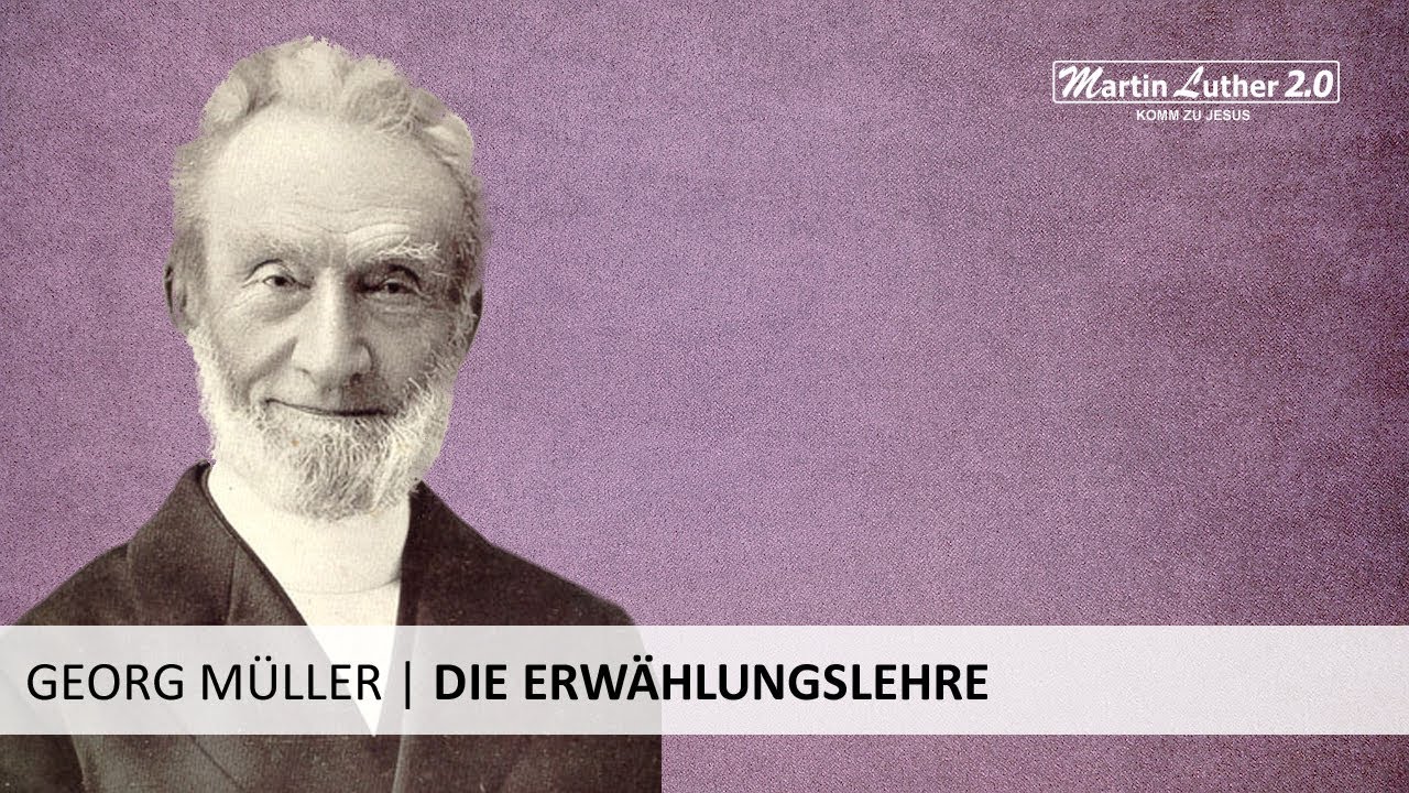 Georg Müller - Wie ich zur Lehre der Erwählung kam