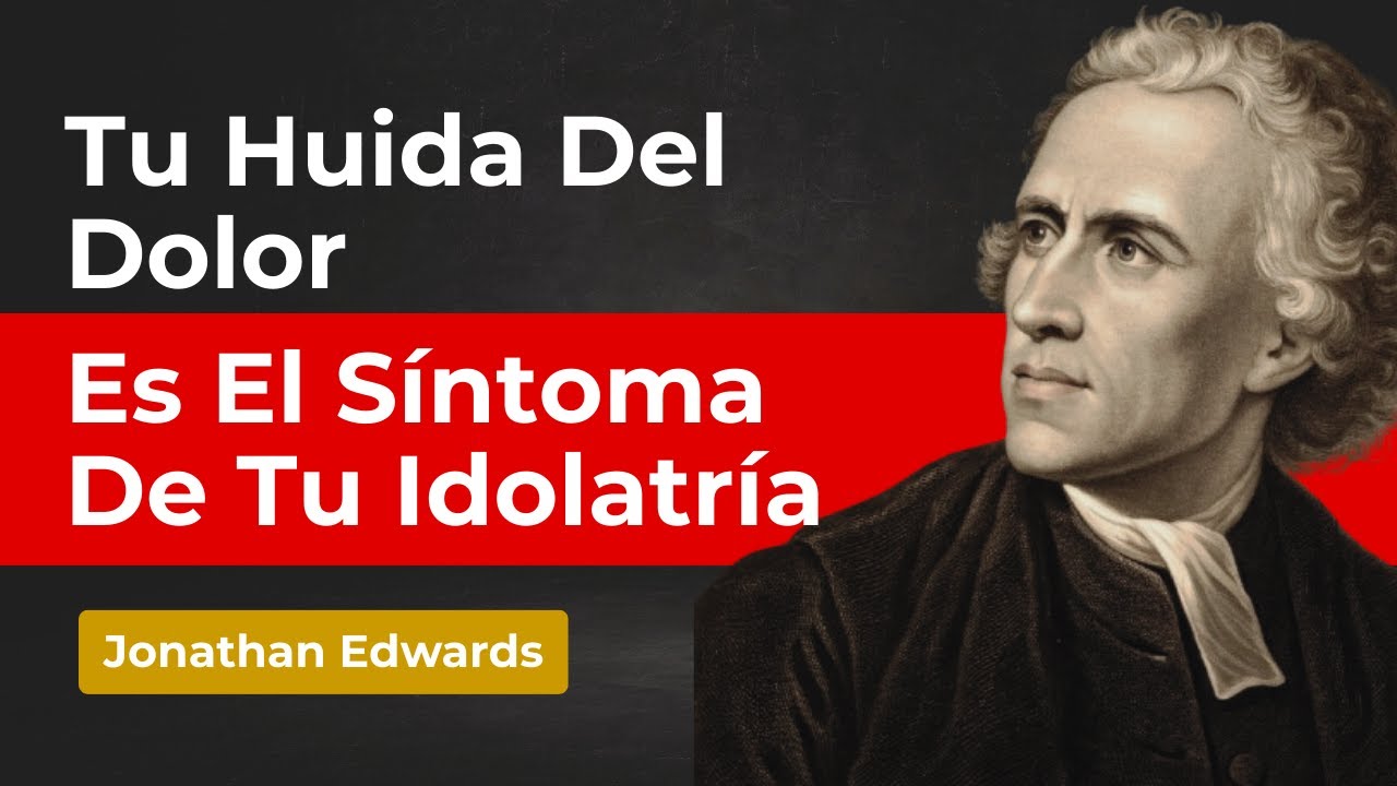TU BÚSQUEDA INCESANTE DE COMODIDAD ES LA ENFERMEDAD DE TU ALMA - Jonathan Edwards