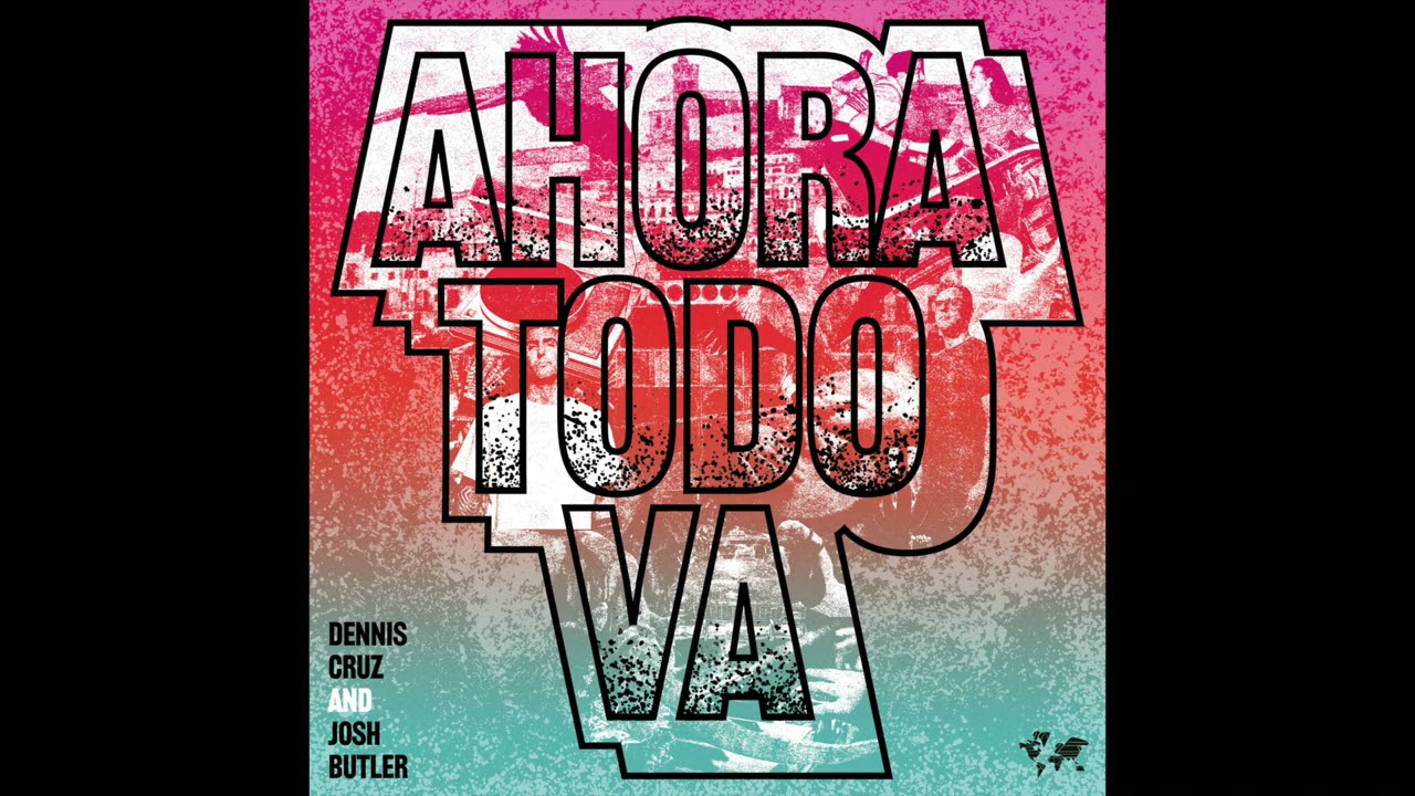 Dennis Cruz & Josh Butler - Ahora Todo Va (Radio Edit)