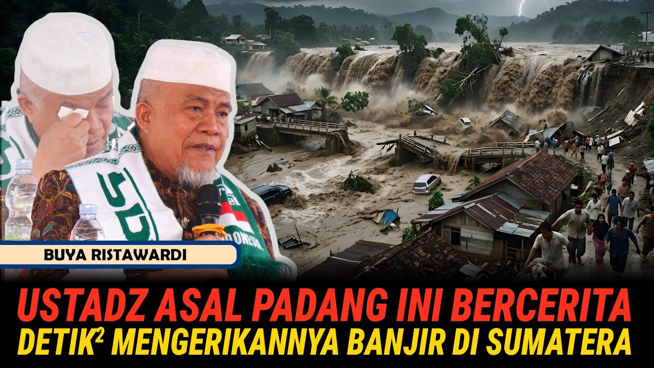 USTADZ ASAL PADANG INI MENCERITAKAN DETIK DETIK MENGERIKANNYA BANJIR DI SUMATERA - BUYA RISTAWARDI