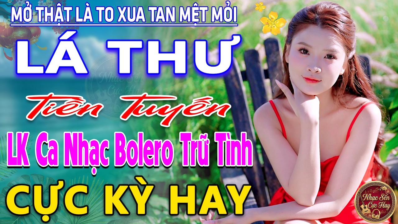 LÁ THƯ TIỀN TUYẾN ➤ LK Nhạc Trữ Tình Bolero MỚI NHẤT 2026 ⭐Nhạc Vàng Chọn Lọc Nghe Cực Êm TAI