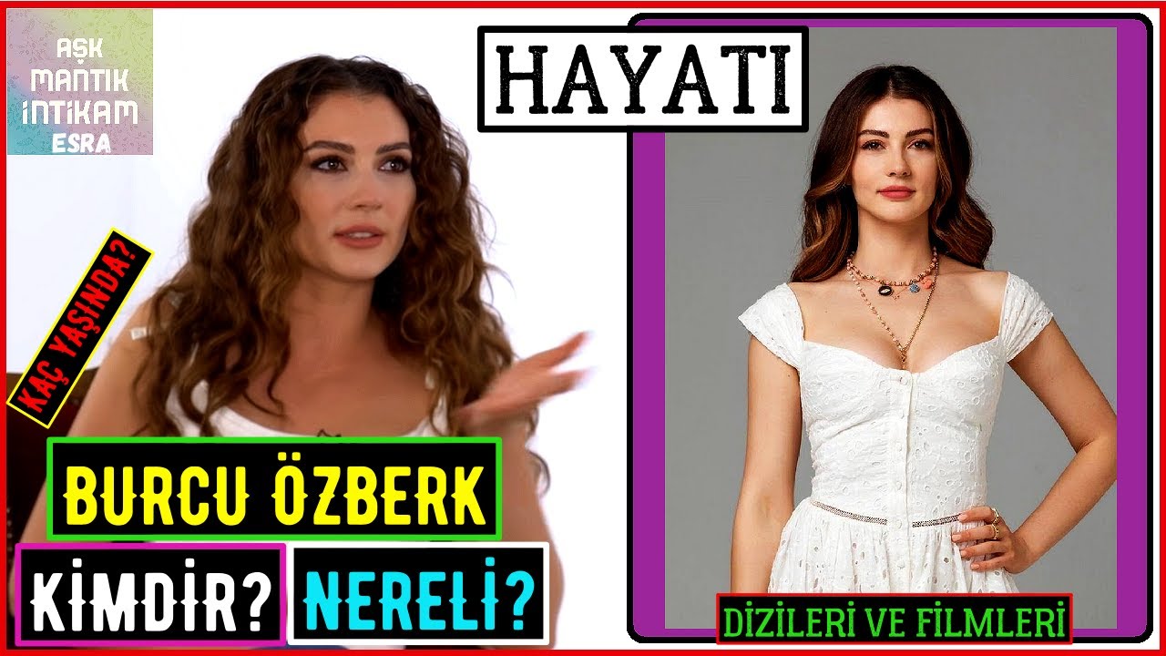 Burcu Özberk Kimdir Nerelidir? Dizileri Ve Filmleri! Yaş - Boyu Kilosu | Aşk Mantık İntikam Esra