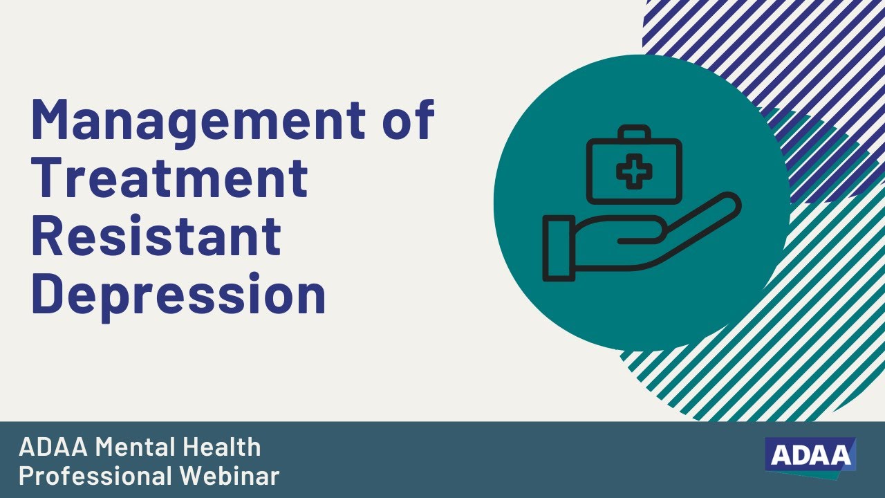 Management of Treatment Resistant Depression | Mental Health Professional Webinar