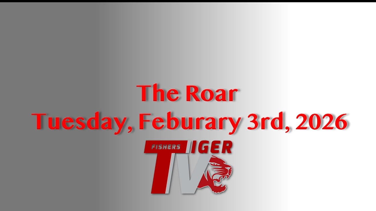 The Roar - Fishers High School Tiger TV News - Tuesday, February 3rd, 2026