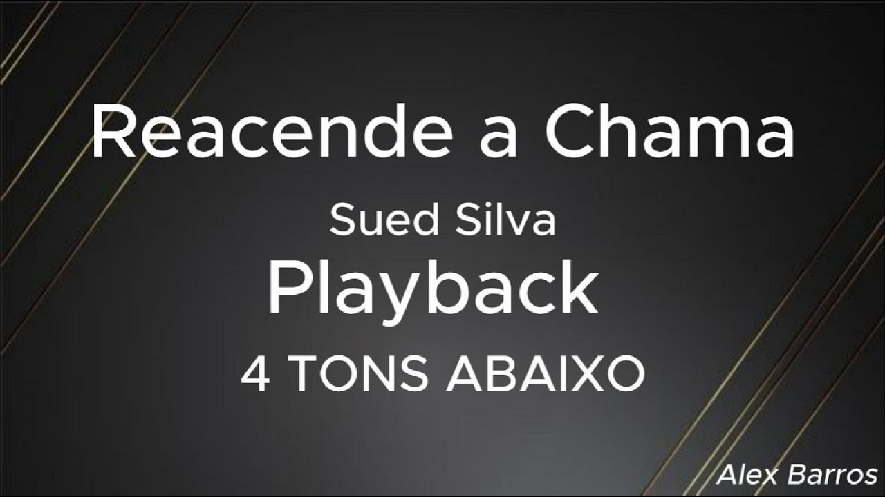 ALEX BARROS - Sued Silva | Reacende a Chama - PLAYBACK C/ LETRA - Tom  MASCULINO