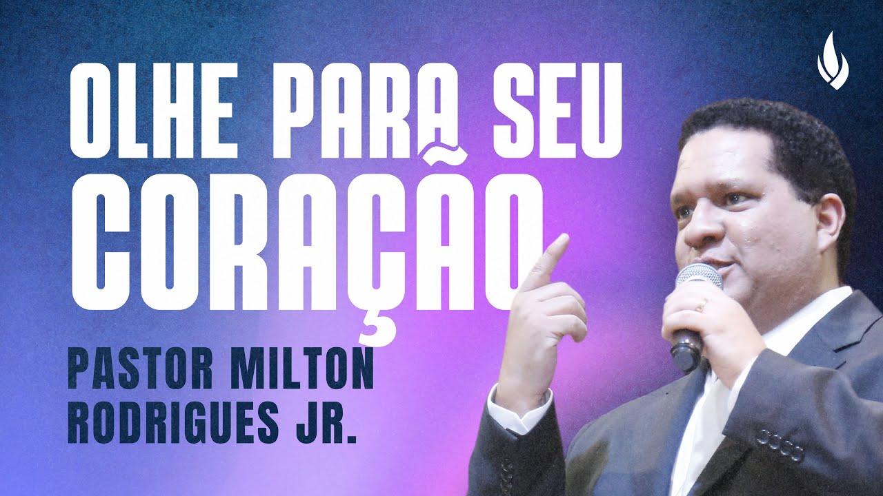 OLHE PARA SEU CORAÇÃO | Gn 4.3-7 – Pr. Milton Rodrigues Jr.