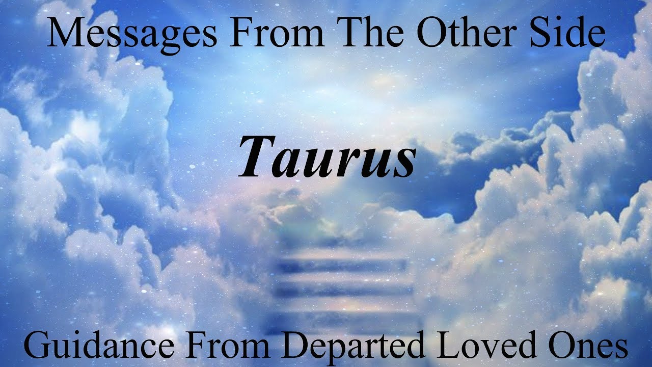 Taurus **Relationships - Old & New** Messages From Heaven Mediumship Reading