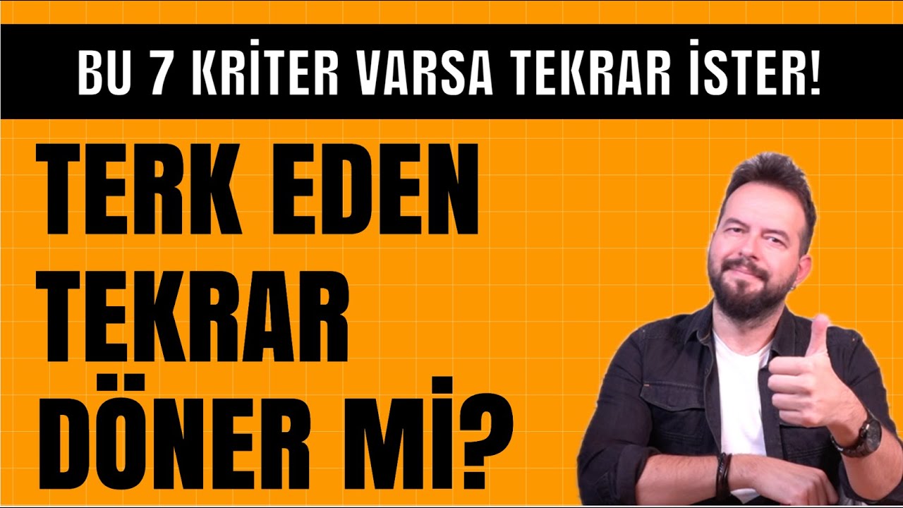 TERK EDEN TEKRAR İSTER Mİ? 7 KRİTER TEKRAR DÖNÜŞÜNÜ KOLAYLAŞTIRIR!