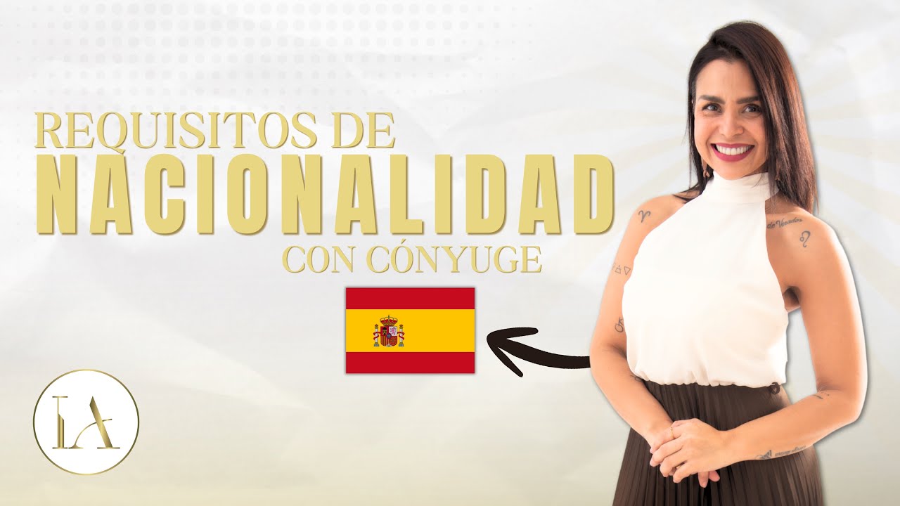 Requisitos Para Obtener la Nacionalidad Española (Siendo Cónyuge de un Español)