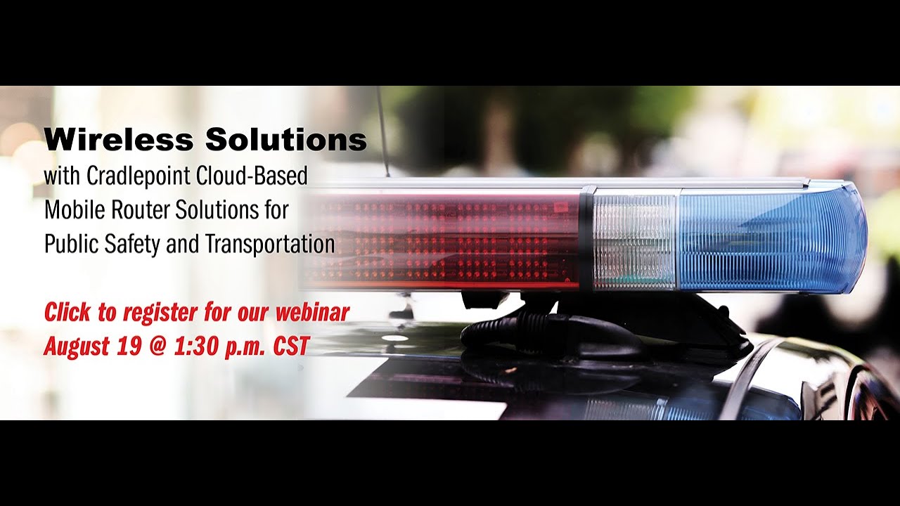 Cradlepoint Wireless Solutions for Public Safety and Transportation Webinar on August 19, 2020