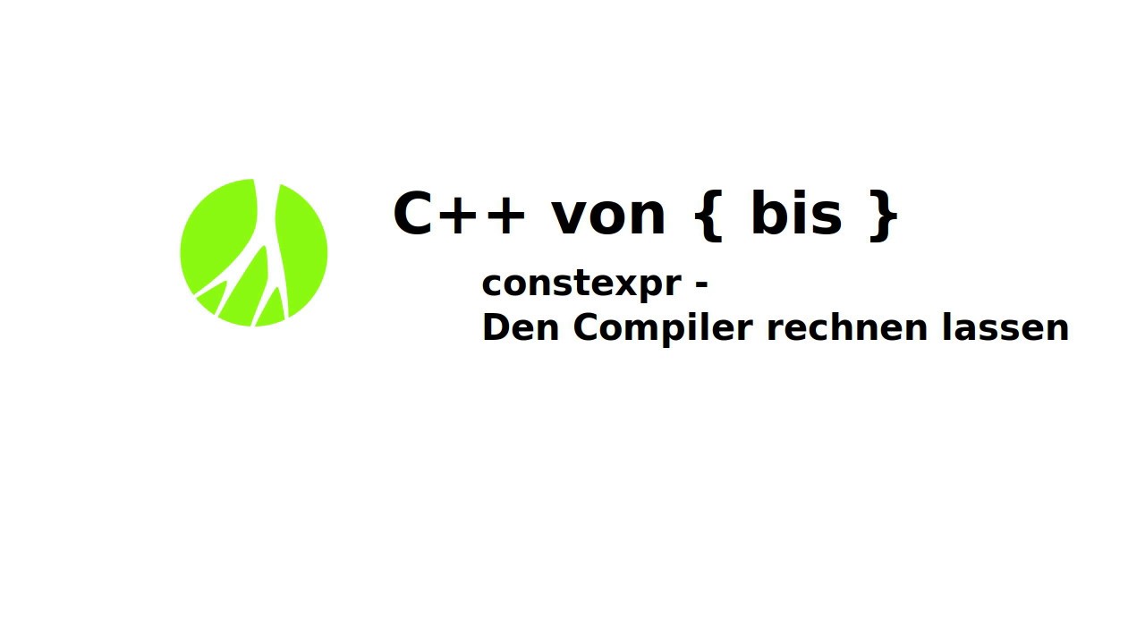 116 - constexpr - Den Compiler rechnen lassen