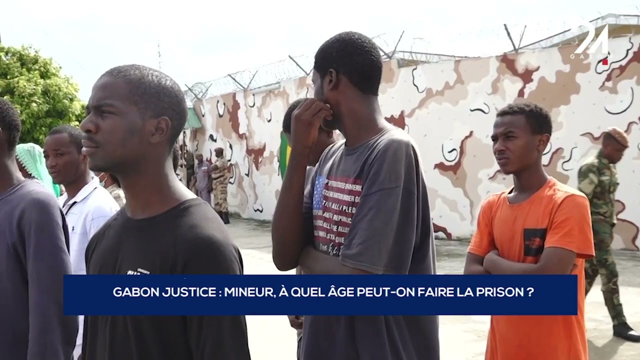 GABON JUSTICE   MINEUR, À QUEL ÂGE PEUT ON FAIRE LA PRISON ?