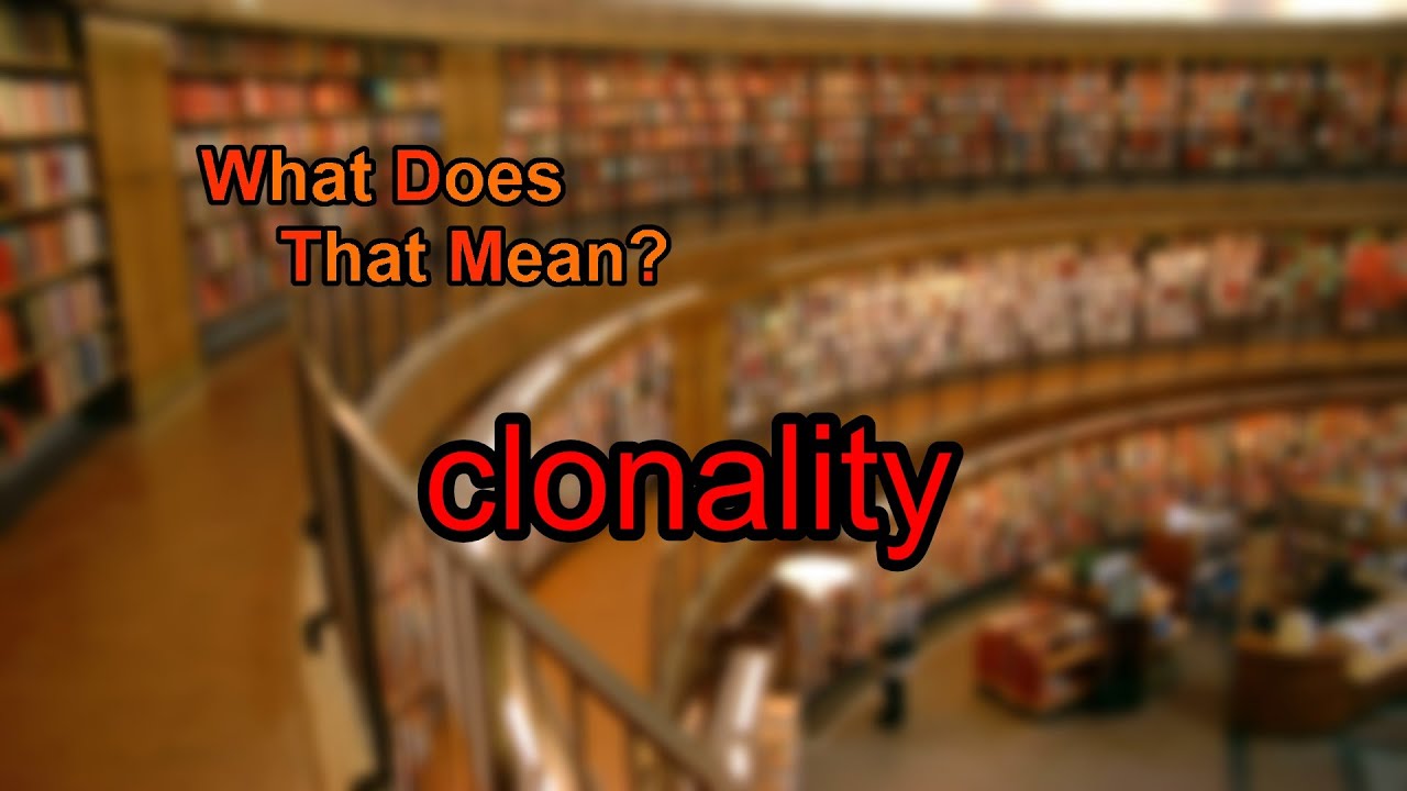 What does clonality mean?