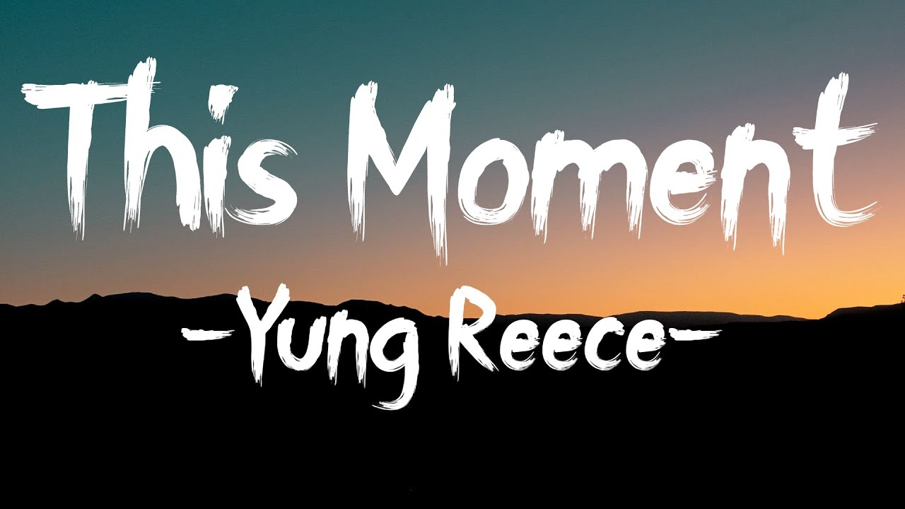 Yung Reece - This Moment (Lyrics)