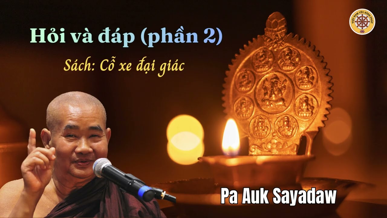 Hỏi và đáp (Phần 2) 🌸Trích sách : Cỗ xe đại giác 🌿 PA AUK SAYADAW