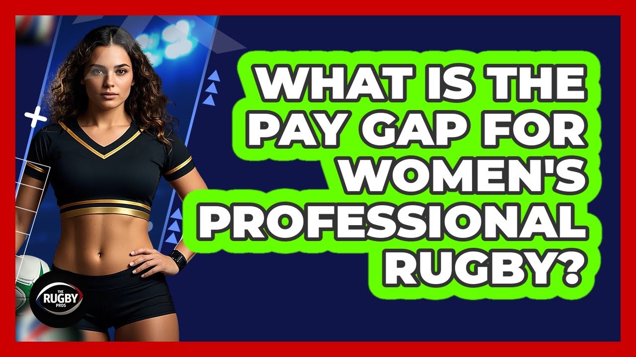 What Is The Pay Gap For Women's Professional Rugby? - The Rugby Pros