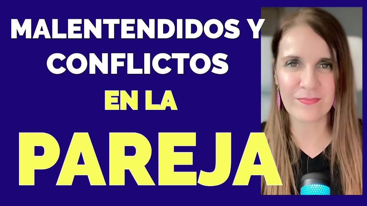 CONFLICTOS y MALENTENDIDOS en las RELACIONES y cómo tratarlos