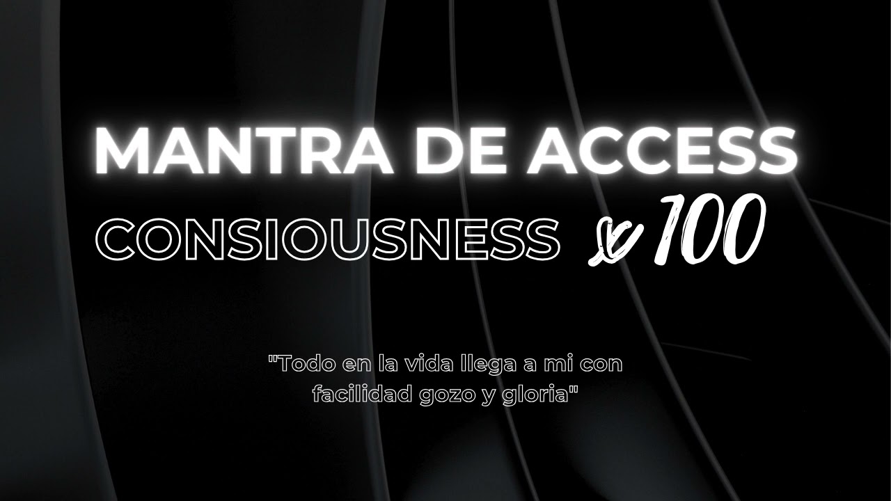 Mantra de Access Consciousness x100 - Todo en la vida llega a mi con facilidad, gozo y gloria.