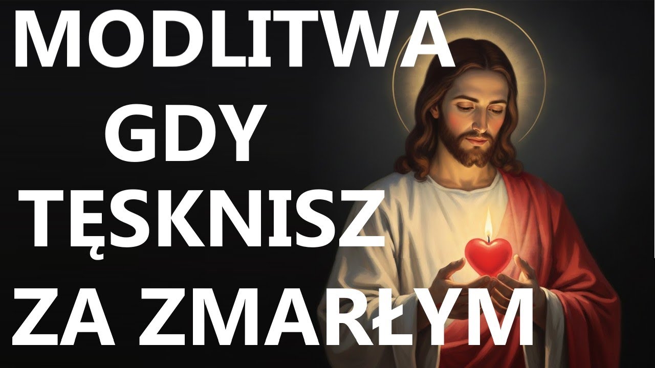 MODLITWA ZA ZMARŁEGO, ZA KTÓRYM TĘSKNISZ | Modlitwa za bliską zmarłą osobę.