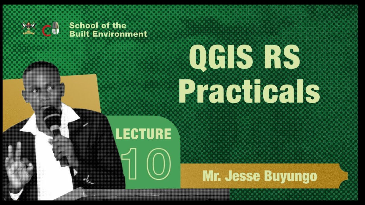 Lecture 10 - QGIS RS Practicals by Mr. Jesse Buyungo