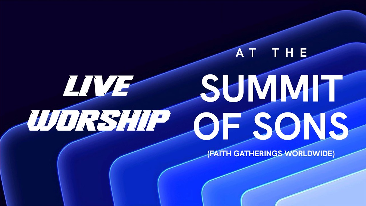 LIVE WORSHIP AT THE SUMMIT OF SONS | FAITH GATHERINGS WORLDWIDE! @faithgatherings.worldwide
