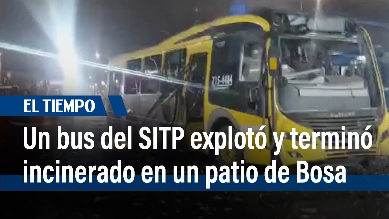 Un bus de SITP explotó y terminó incinerado en un patio de Bosa | El Tiempo