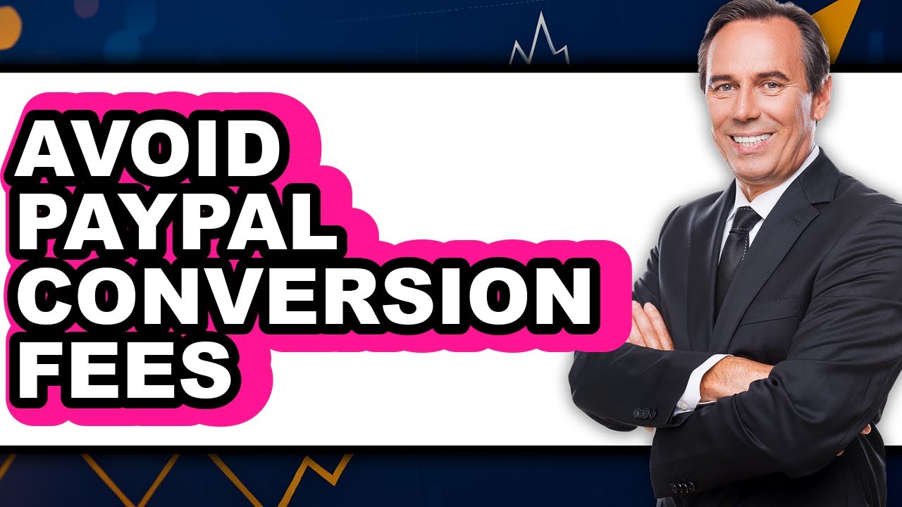 How to Avoid PayPal Conversion Fees (Updated 2025)
