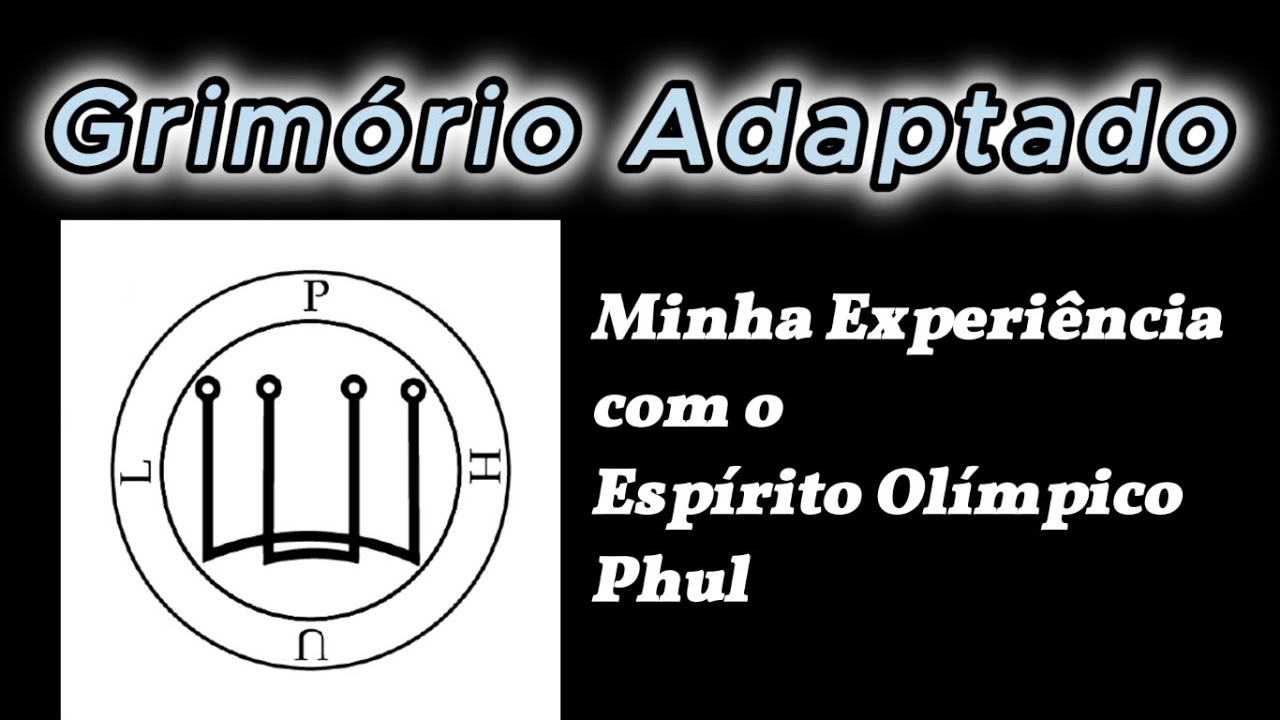 Grimório Adaptado - Minha Experiência Com O Espírito Olímpico Phul - Arbatel