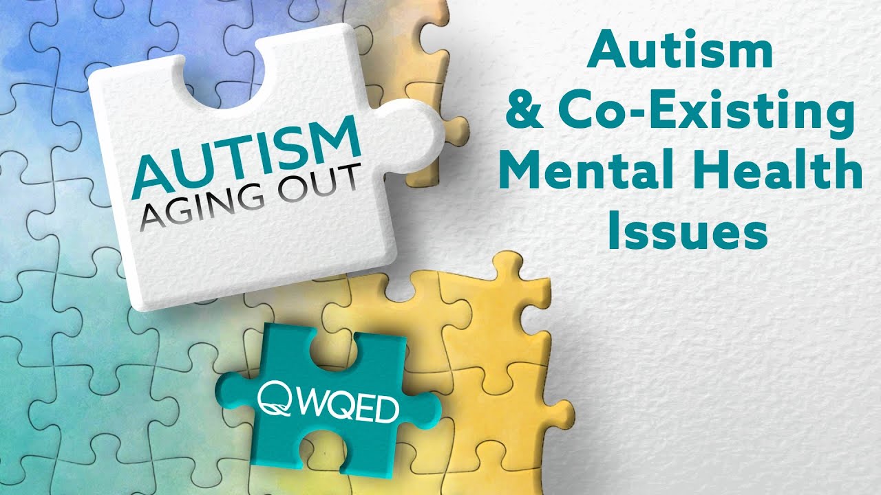 Autism & Co-Existing Mental Health Issues | Autism: Aging Out