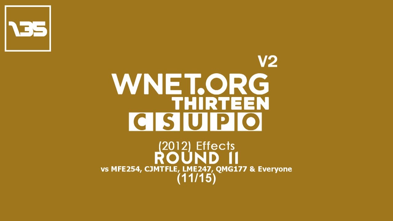 WNET.ORGT Csupo V2 (2012) Effects Round 11 vs MFE254, CJMTFLE, LME247, QMG177 & Everyone (11⁄15)