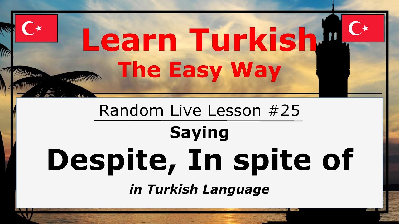 Saying Despite, In spite of in Turkish Language (Random Live Lesson #25)