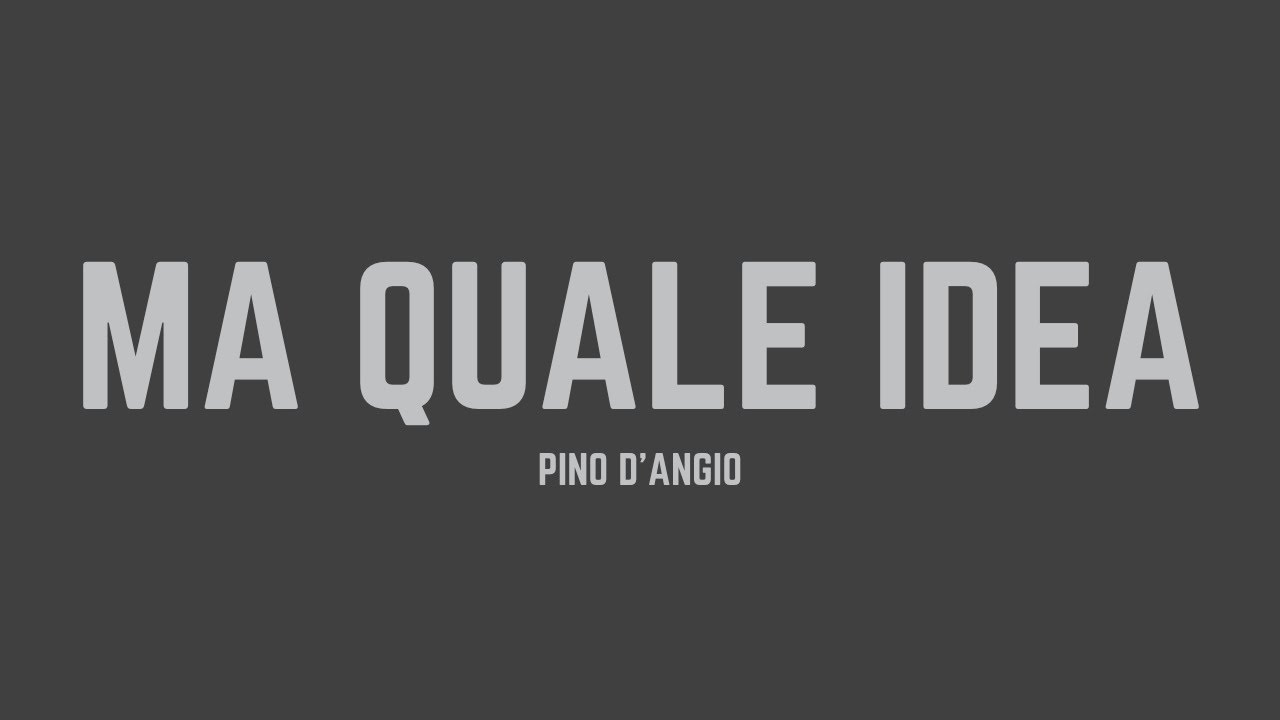 Pino D’Angiò - Ma quale idea (Lyrics)