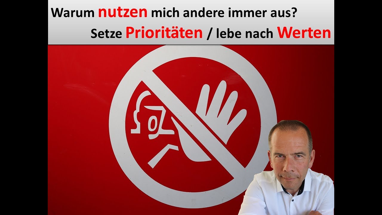 Warum nutzen Andere mich aus? Von der Ursache - zur Lösung (die Werte-Hierarchie)