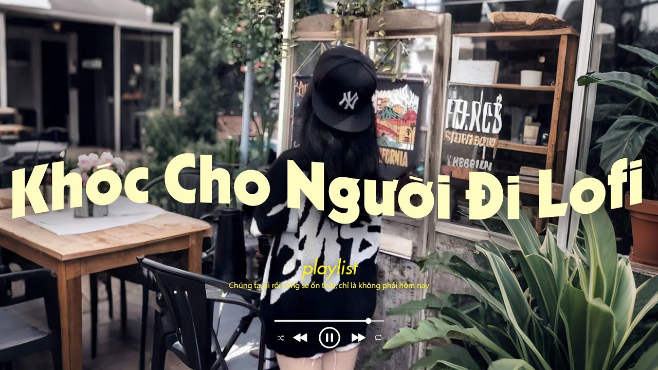 Khóc Cho Người Đi Lofi - Ở Lại Đây Chỉ Còn Hai Chúng Ta - Nhạc Chill TikTok
