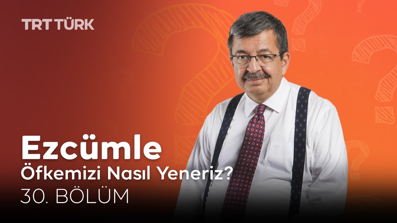 Öfkemizi Nasıl Yeneriz? | Hayati İnanç | Ezcümle - 30. Bölüm