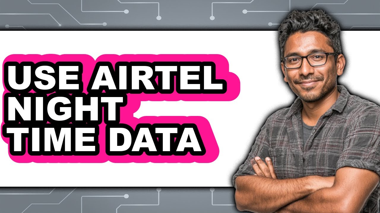 How to Use Airtel Night Time Data - Easy Guide
