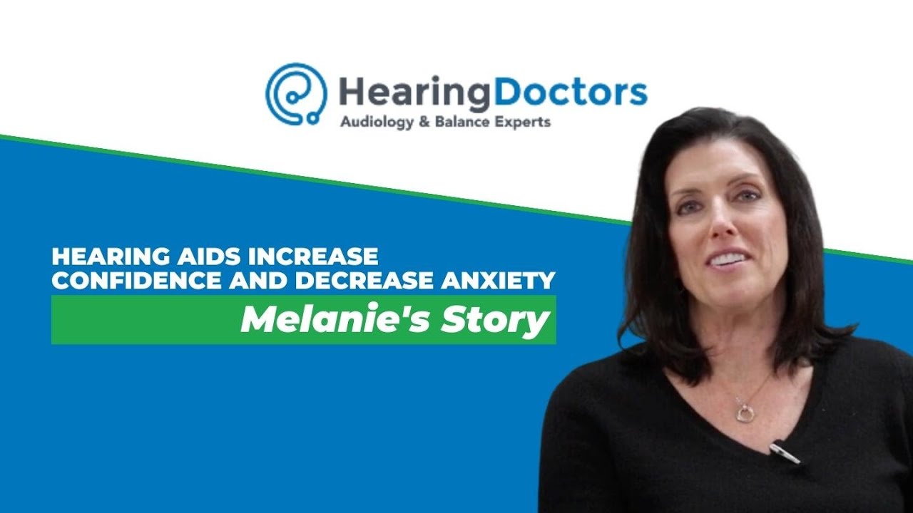 Hearing Aids Increase Confidence and Decrease Anxiety: Melanie's Story | Hearing Doctors