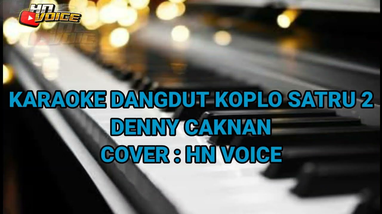 KARAOKE DANGDUT SATRU 2 DENNY CAKNAN BY : HN VOICE