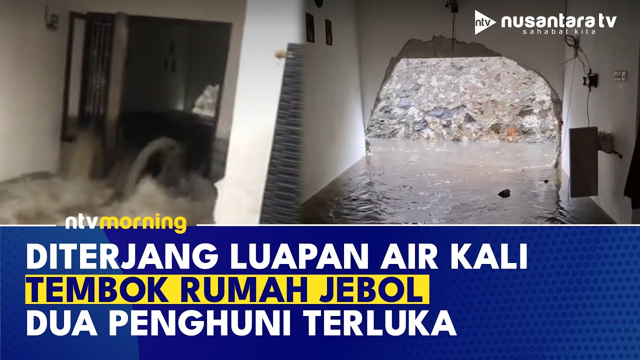 Ngeri! Detik-detik Tembok Rumah Jebol Diterjang Luapan Air Kali, 2 Orang Terluka | NTV MORNING